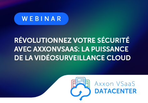 Join AxxonSoft for the webinar on VSaaS Solution