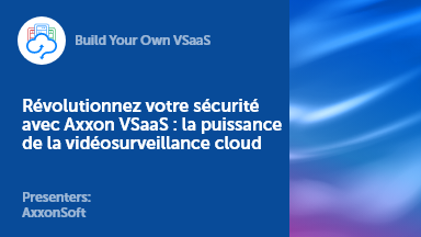 Revolutionize Your Security with Axxon VSaaS: The Power of Cloud Video Surveillance
